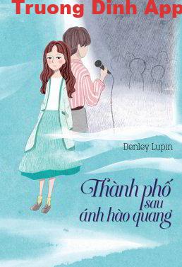 Thành Phố Sau Ánh Hào Quang – Denley Lupin