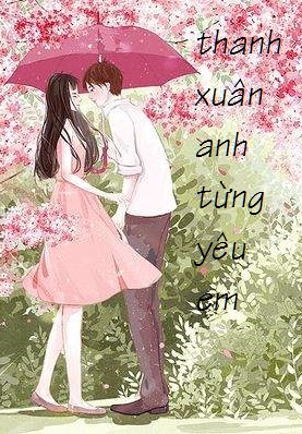 Thanh Xuân Anh Từng Yêu Em  Sách Nói