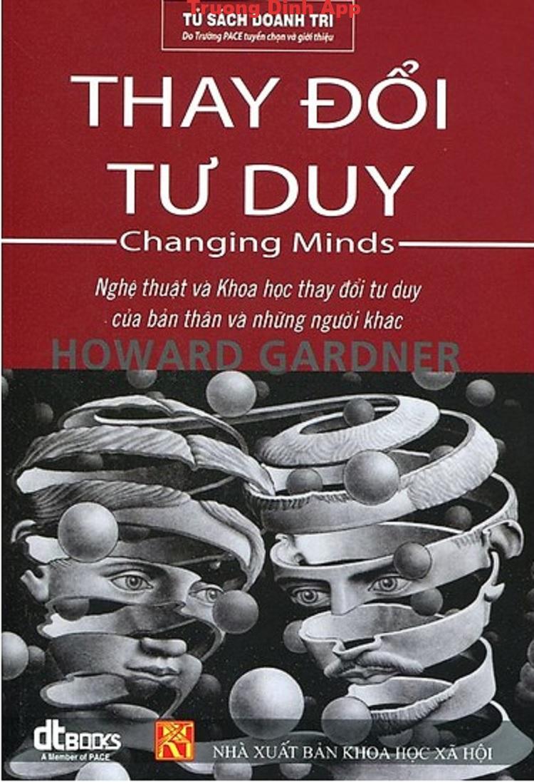 Thay Đổi Tư Duy – Nghệ thuật và Khoa học thay đổi tư duy của bản thân và những người khác- Howard Gardner