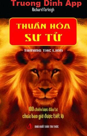 Thuần Hóa Sư Tử (100 Chiến Lược Đầu Tư Chưa Bao Giờ Được Tiết Lộ) – Richard Farleigh