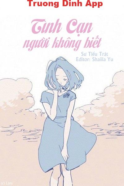 Tình Cạn Người Không Biết – Sư Tiểu Trát