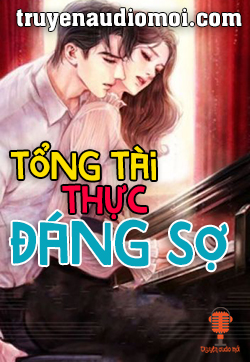 Tổng Tài Thực Đáng Sợ  Sách Nói