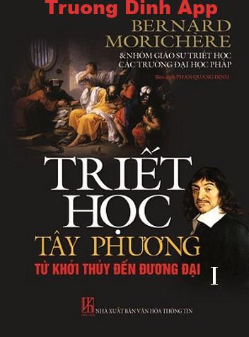 Triết Học Tây Phương – Từ Khởi Thủy Đến Đương Đại – Bernard Morichère