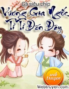 Vương Gia Ngốc Tỉ Tỉ Đến Đây – Gà Siêu Chíp