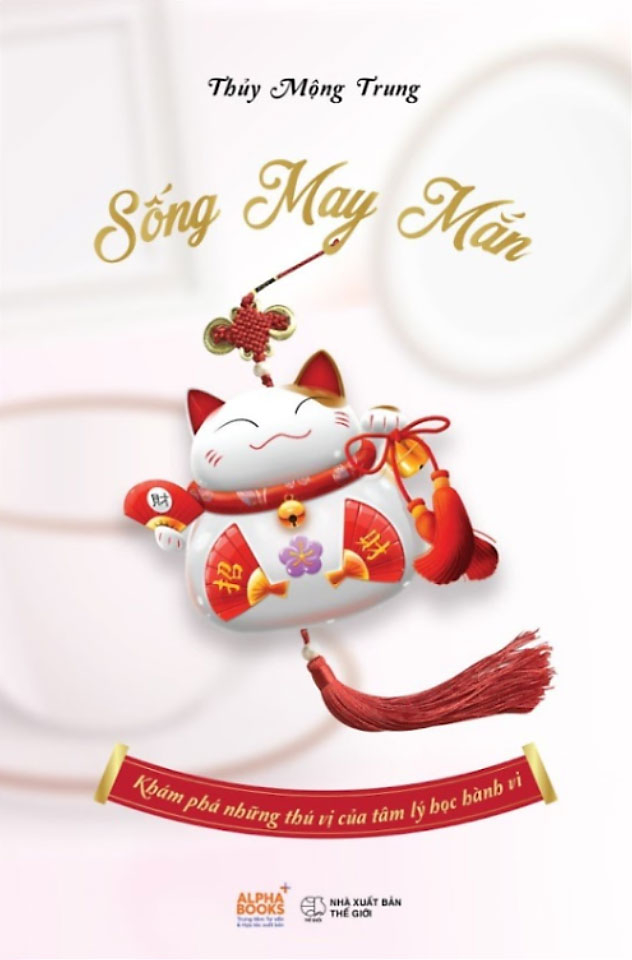 Sống May Mắn - Khám Phá Những Thú Vị Của Tâm Lý Học Hành Vi PDF Sống May Mắn - Khám Phá Những Thú Vị Của Tâm Lý Học Hành Vi PDF