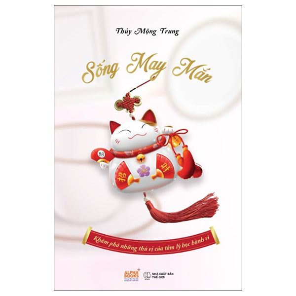 Sống May Mắn - Khám Phá Những Thú Vị Của Tâm Lý Học Hành Vi PDF Sống May Mắn - Khám Phá Những Thú Vị Của Tâm Lý Học Hành Vi PDF