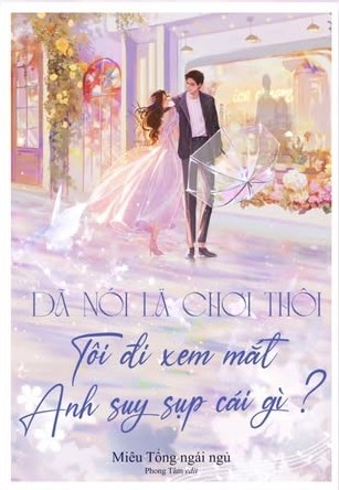 Ebook Đã Nói Là Chơi Thôi, Tôi Đi Xem Mắt Anh Suy Sụp Cái Gì? PDF EPUB AZW3 MOBI