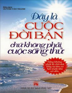 Ebook Đây Là Cuộc Đời Bạn Chứ Không Phải Cuộc Sống Thử PDF EPUB AZW3 MOBI Ebook Đây Là Cuộc Đời Bạn Chứ Không Phải Cuộc Sống Thử PDF EPUB AZW3 MOBI