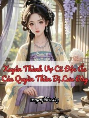 Ebook Xuyên Thành Vợ Cũ Độc Ác Của Quyền Thần Bị Lưu Đày PDF EPUB AZW3 MOBI