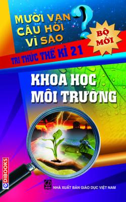 10 Vạn Câu Hỏi Vì Sao – Khoa Học Môi Trường