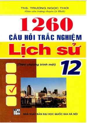 1260 Câu Hỏi Trắc Nghiệm Lịch Sử Lớp 12 – Có Đáp Án