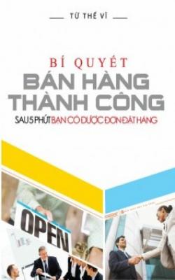 Bí Quyết Bán Hàng Thành Công – Sau 5 Phút Bạn Có Được Đơn Đặt Hàng