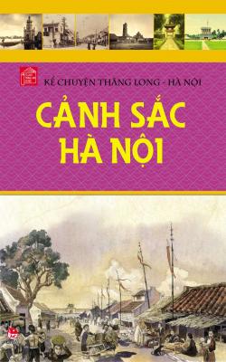 Kể Chuyện Thăng Long – Hà Nội: Cảnh Sắc Hà Nội