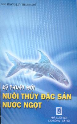 Kỹ Thuật Mới Nuôi Thủy Đặc Sản Nước Ngọt