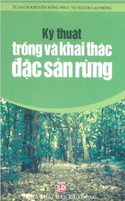 Kỹ Thuật Trồng Và Khai Thác Đặc Sản Rừng