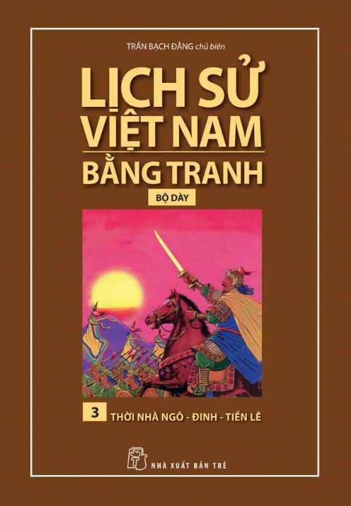 Lịch Sử Việt Nam Bằng Tranh (Tập 3) – Thời Nhà Ngô – Đinh – Tiền Lê