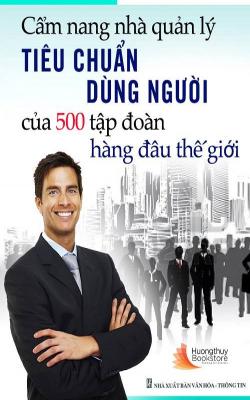 Tiêu Chuẩn Dùng Người Của 500 Tập Đoàn Hàng Đầu Thế Giới