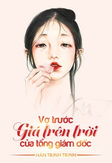 Vợ Trước Giá Trên Trời Của Tổng Giám Đốc