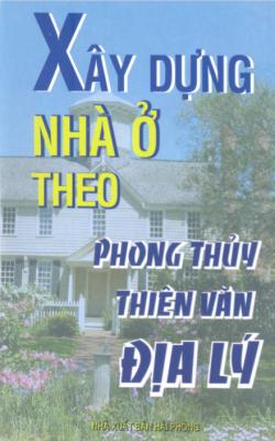 Xây Dựng Nhà Ở Theo Phong Thủy, Thiên Văn, Địa Lý